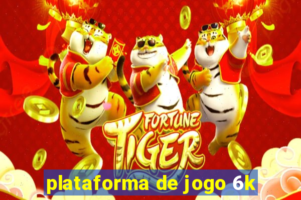 plataforma de jogo 6k